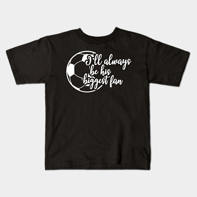 Soccer Fan - I'll be his biggest fan Kids T-Shirt by KC Happy Shop